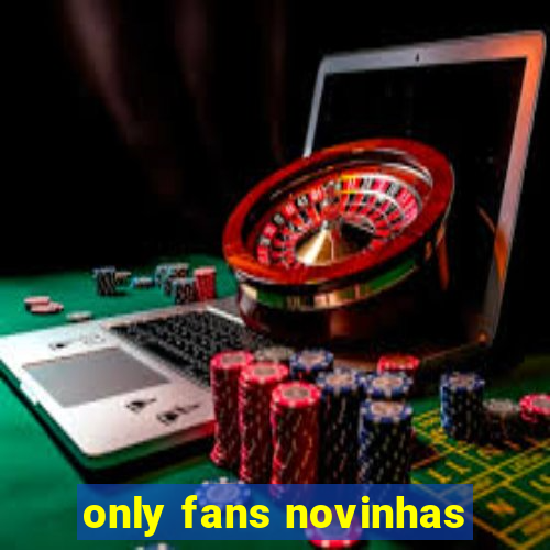 only fans novinhas